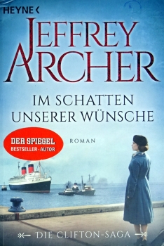 Im Schatten unserer Wünsche - Die Clifton Saga – Band 4 von Jeffrey Archer